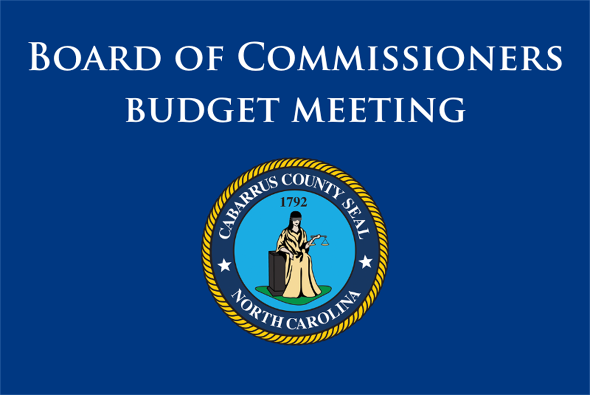 Board of Commissioners Budget Meeting Cabarrus County